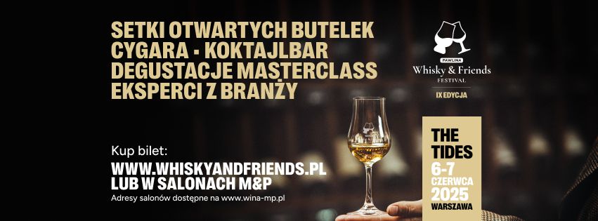 Whisky & Friends Festiwal. 06-07.06.2025 Warszawa